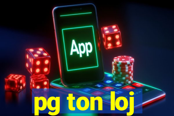 pg ton loj